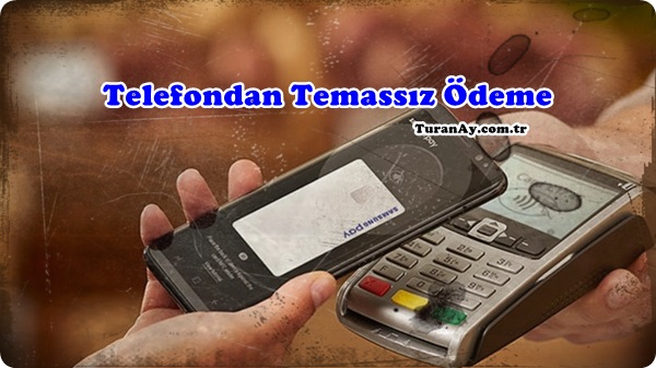 Telefondan Temassız Ödeme Nasıl Yapılır? (NFC Kullanımı)