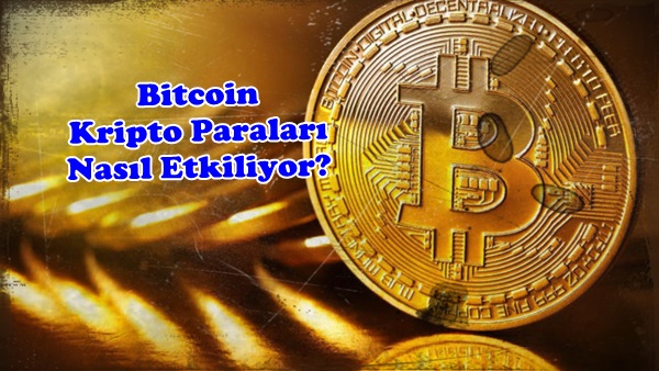 Bitcoin Kripto Paraları Nasıl Etkiliyor?