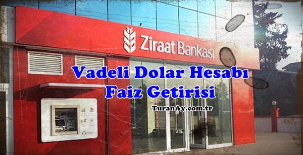 Ziraat Bankası Vadeli Dolar Hesabı Faiz Hesaplama