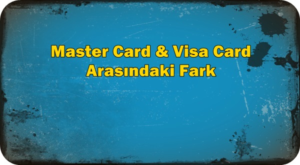 Mastercard ve Visa arasındaki farklar nelerdir?