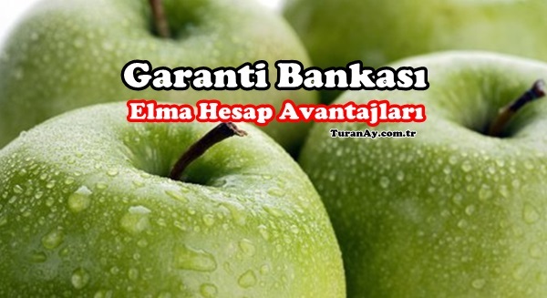 Garanti BBVA Bankası Elma Hesap Özellikleri ve Avantajları