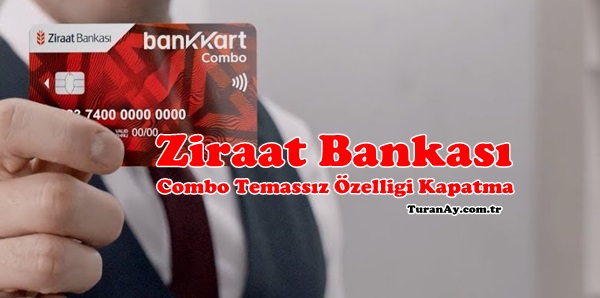 Ziraat Bankası Combo Kredi Kartı Temassız Özelliğini Kapatma