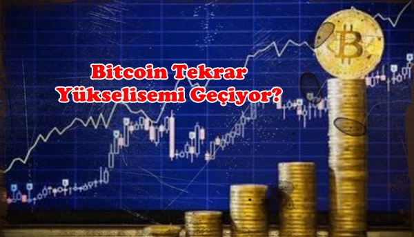 Bitcoin Tekrar Yükselişimi Geçiyor?