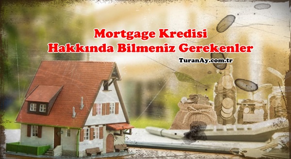Mortgage Kredisi Nedir Nasıl Alınır?