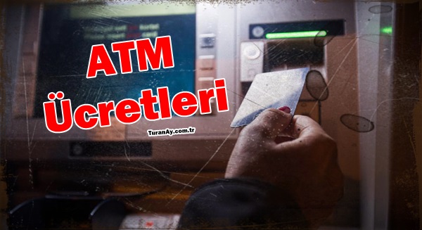 Ortak ATM ücretleri nedir ne kadardır?