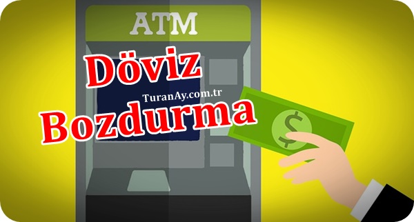 ATM’den (Bankamatikten) Dolar Euro Döviz Bozdurma Nasıl Yapılır?