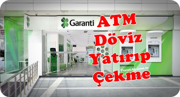 Garanti BBVA ATM (Bankamatik) Dolar Euro Döviz Yatırıp Çekme Bozdurma