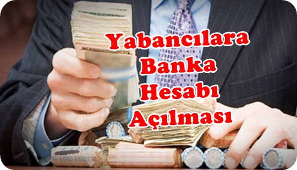 Türkiye’de Yabancı Uyruklu Kişiler Banka Hesabı Nasıl Açabilir?