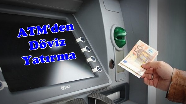 ATM’den Hesaba Döviz (Dolar – Euro) Yatar mı?